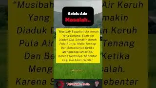 Pesan Untukmu  ““Musibah Bagaikan Air Keruh Yang Datang. Semakin Diaduk Dia, Semakin Keruh  ....”