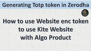 Generating Zerodha TOTP Token & Using enc token from kite website to use with algo product
