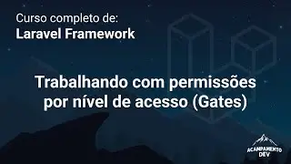 Curso Completo de Laravel: Trabalhando com níveis de acesso (Gates)