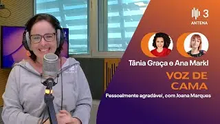 Pessoalmente agradável, com Joana Marques | Voz de Cama | Antena 3
