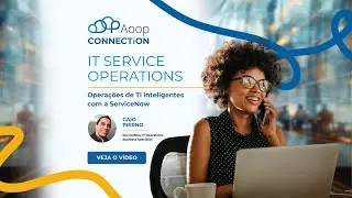 IT Service Operations - Operações de TI inteligentes com a ServiceNow
