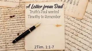 A Letter From Dad - Truth's Paul wanted Timothy to Remember