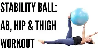 STABILITY BALL: AB, HIP & THIGH WORKOUT