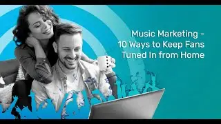 Music Marketing - 10 Ways to Keep Fans Tuned In from Home