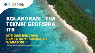 Kolaborasi Tim Teknik Geofisika ITB Mitigasi Bencana Gempa dan Tsunami di Wakatobi