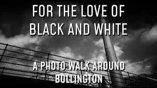 For The Love Of Black And White - a photo walk around Bollington, in monochrome!