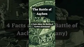 4 Facts about The Battle of Aachen. 