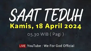 SAAT TEDUH - KAMIS 18 APRIL 2024, 05.30 WIB ( PAGI ) | WE FOR GOD OFFICIAL