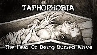 Taphophobia: The Fear Of Being Buried Alive