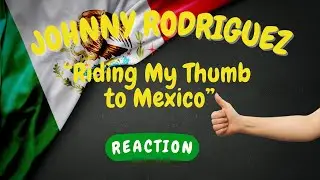 Johnny Rodriguez -- Riding My Thumb to Mexico  [REACTION/GIFT REQUEST]