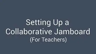 Setting Up Collaborative Jamboards (for teachers)