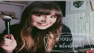 ME MAQUILLO Y HABLAMOS | Actualización de mi vida