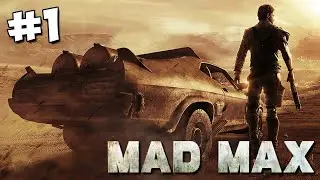 #1 БЕЗУМНЫЙ МАКС (Mad Max) Прохождение - ЭТОТ БЕЗУМНЫЙ БЕЗУМНЫЙ МИР