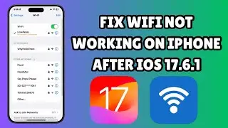 How To Fix Wi-Fi Not Working On iPhone After Updating To iOS 17.6.1