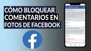 Cómo Bloquear Comentarios en mis Fotos de Perfil de Facebook - Móvil y PC
