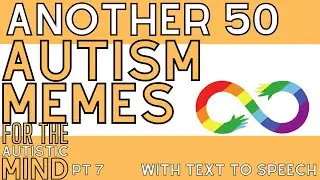 50 Autism Memes for the Autistic Mind (Pt 7) in 2023 - With Text to Speech