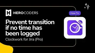 Clockwork for Jira: Prevent a Transition if No Time Is Logged