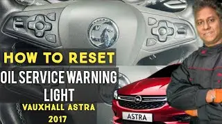 How to Reset Oil service Warning Light shawing on dashboard in Vauxhall Astra 2017 model..