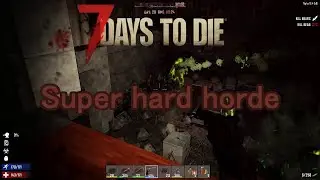 Super hard horde | 7 days to die