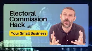 Electoral Commision Hack and Your Small Business