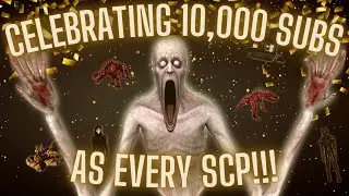 Playing as EVERY SCP to Celebrate 10,000 Subscribers!!!