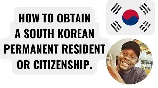 HOW TO GET A PERMANENT RESIDENT OR CITIZENSHIP IN SOUTH KOREA.