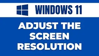 How to Adjust the Screen Resolution in Windows 11 [2023]
