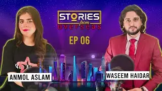Stories from Overseas Ep 06 | Anmol Aslam With Waseem Haidar Naqvi | Model