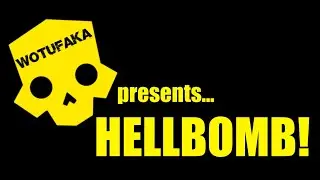WOTUFAKA presents HellBomb!