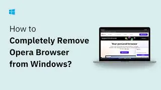 How to Completely Remove or Uninstall Opera Browser From Windows 11