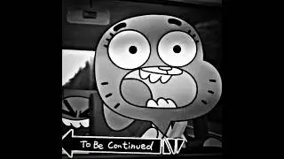 TO BE CONTINUED #theamazingworldofgumball #edit