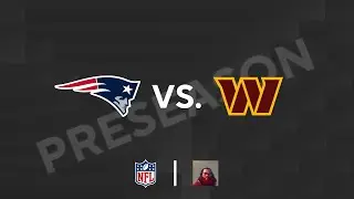 New England Patriots @ Washington Commanders- NFL Preseason Live Reaction: August 17, 2024