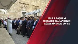 MHP İl Başkanı Cihangir Kalkancı’nın ağabeyine son görev