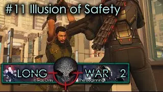 #11  Illusion of Safety - Humanity's Embers - Xcom Long War 2 L/I