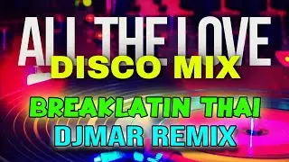 ALL THE LOVE  - DJMAR BREAKLATIN THAI REMIX