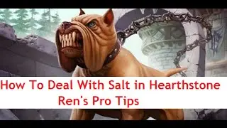 How to Deal With Salt in Hearthstone - Ren's Pro Tips