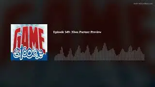 Episode 549: Xbox Partner Preview