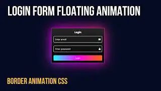 float animation input Login and CSS Border Animations glowing, gradient border with CSS
