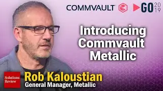 Introducing Metallic at Commvault GO 2019 | A @SolutionsReview Interview with Rob Kaloustian