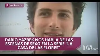 Dario Yazbek confiesa las repercusiones familiares por sus escenas sexuales- Jarabe de Pico