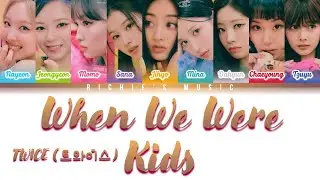 TWICE (트와이스) - When We Were Kids [Color Coded Lyrics Han|Rom|Eng]