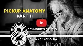 Seymour's Studio Eps 16 - Pickup Anatomy Part II