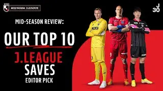 Top 10 J.LEAGUE Saves Editor Pick | 2023 Mid-season Review