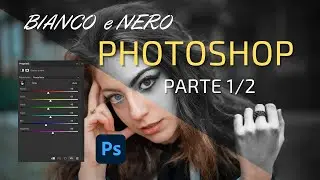 Creare un Bianco e Nero perfetto in PHOTOSHOP - parte 1/2
