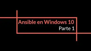 Ansible en Windows 10 - Automatizando todo - Parte 1