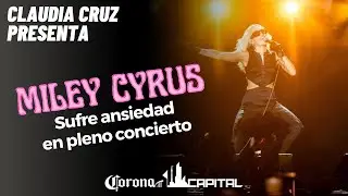 MILEY CYRUS sufre crisis de ANSIEDAD en concierto en México / Miley suffers anxiety crisis in Mexico