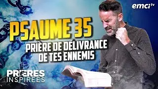 Psaume 35 : Prière de délivrance des ennemis - Prières inspirées - Jérémy Sourdril