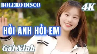 HỎI ANH HỎI EM - BOLERO DISCO GÁI XINH MỚI NHẤT