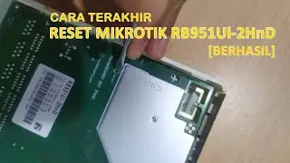 CARA TERAKHIR - RESET ROUTER MIKROTIK RB951Ui-2HnD (BERHASIL)