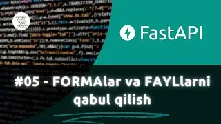 #05 - Forms () va UploadFile() haqida | Fast API kursi  - (O'zbekcha Fast API darsligi)
